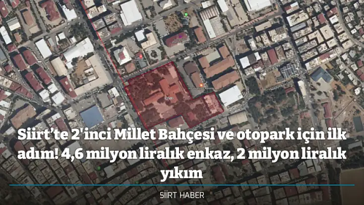 Siirt’te 2'nci Millet Bahçesi ve otopark için ilk adım! 4,6 milyon liralık enkaz, 2 milyon liralık yıkım