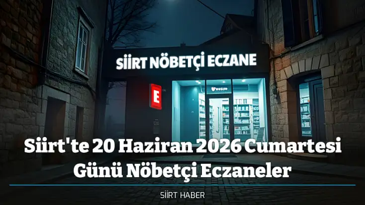 Siirt'te 20 Haziran 2026 Cumartesi Günü Nöbetçi Eczaneler – Siirt Nöbetçi Eczaneler