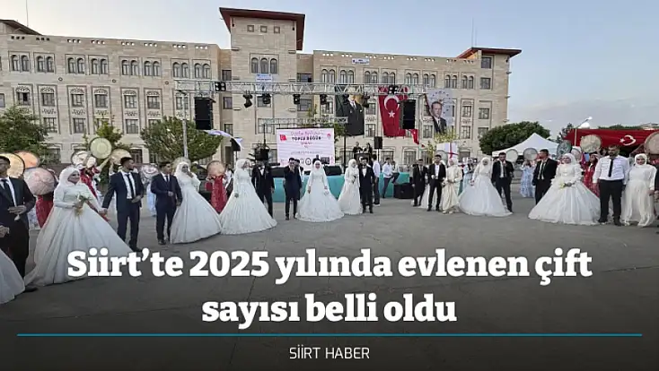 Siirt’te 2025 yılında evlenen çift sayısı belli oldu