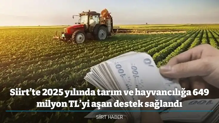 Siirt’te 2025 yılında tarım ve hayvancılığa 649 milyon TL’yi aşan destek sağlandı