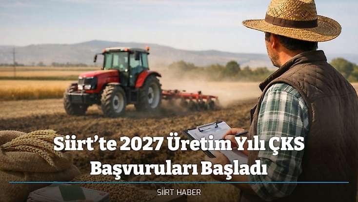 Siirt’te 2027 Üretim Yılı ÇKS Başvuruları Başladı