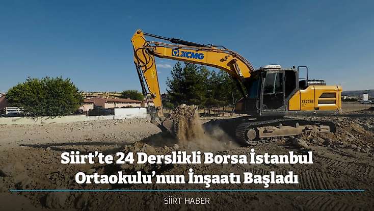 Siirt’te 24 Derslikli Borsa İstanbul Ortaokulu’nun İnşaatı Başladı