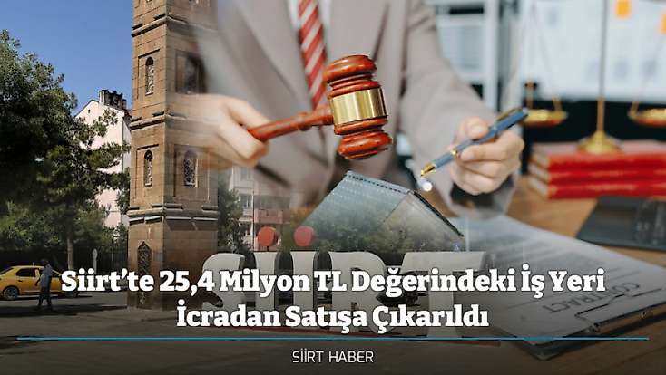 Siirt’te 25,4 Milyon TL Değerindeki İş Yeri İcradan Satışa Çıkarıldı