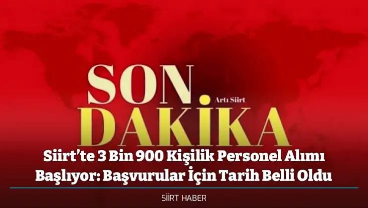 Siirt’te 3 Bin 900 Kişilik Personel Alımı Başlıyor: Başvurular İçin Tarih Belli Oldu