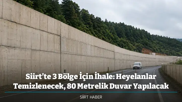 Siirt’te 3 Bölge İçin İhale: Heyelanlar Temizlenecek, 80 Metrelik Duvar Yapılacak