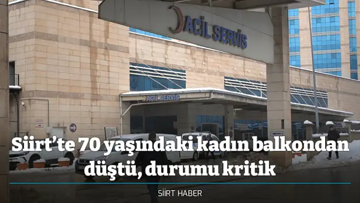Siirt’te 70 yaşındaki kadın balkondan düştü, durumu kritik