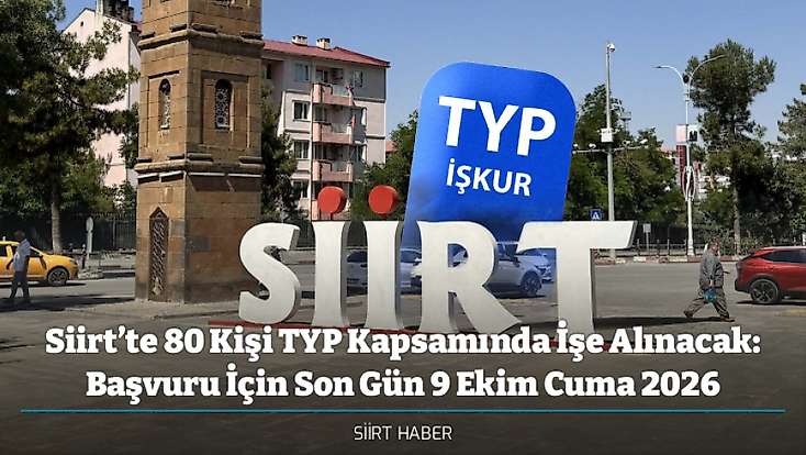 Siirt’te 80 Kişi TYP Kapsamında İşe Alınacak: Başvuru İçin Son Gün 9 Ekim Cuma 2026