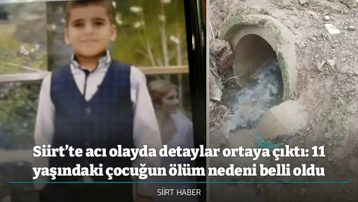 Siirt’te acı olayda detaylar ortaya çıktı: 11 yaşındaki çocuğun ölüm nedeni belli oldu