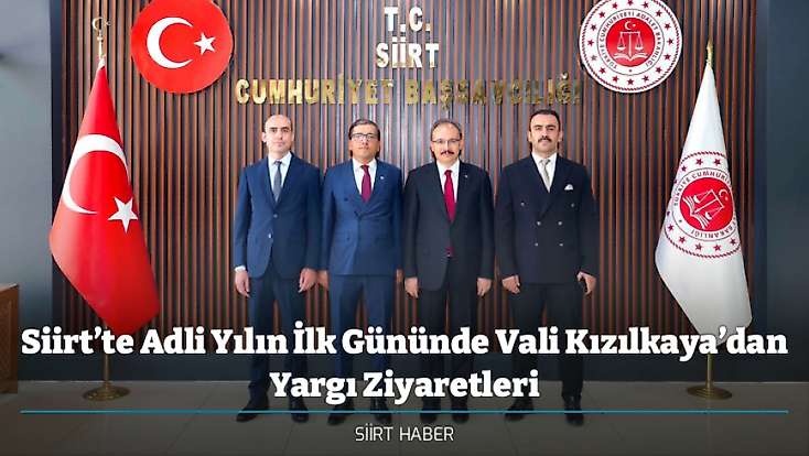 Siirt’te Adli Yılın İlk Gününde Vali Kızılkaya’dan Yargı Ziyaretleri
