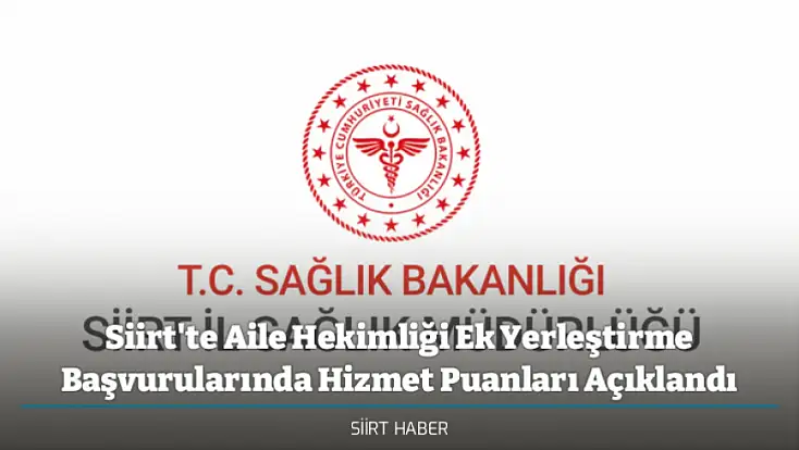 Siirt'te Aile Hekimliği Ek Yerleştirme Başvurularında Hizmet Puanları Açıklandı