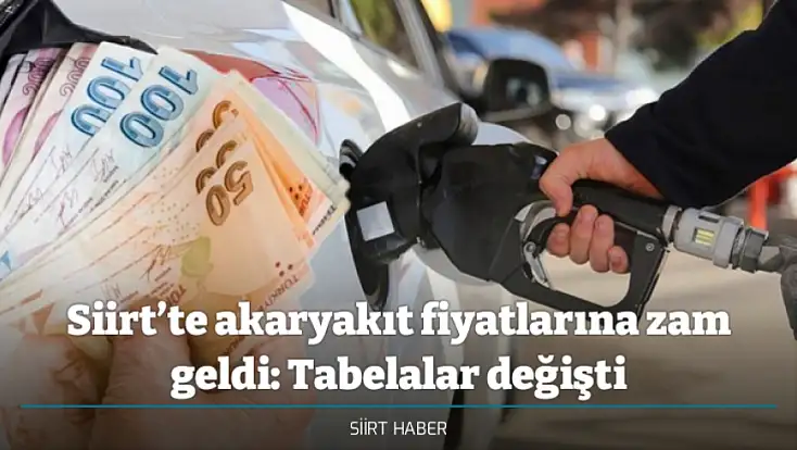 Siirt’te akaryakıt fiyatlarına zam geldi: Tabelalar değişti