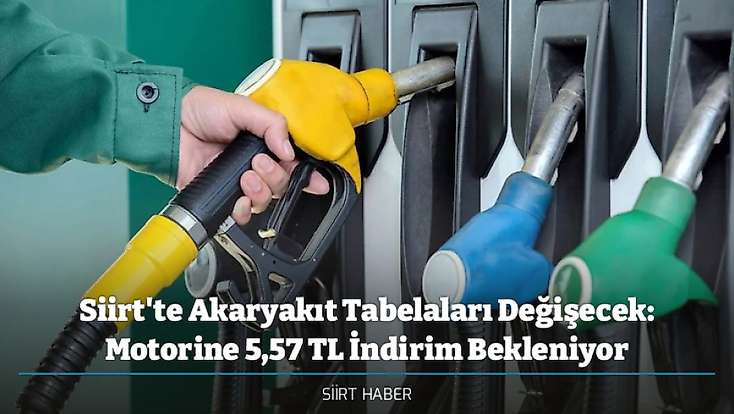 Siirt'te Akaryakıt Tabelaları Değişecek: Motorine 5,57 TL İndirim Bekleniyor