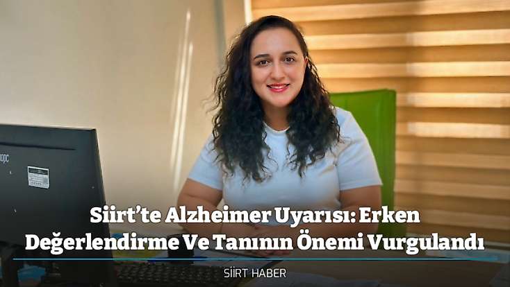 Siirt’te Alzheimer Uyarısı: Erken Değerlendirme Ve Tanının Önemi Vurgulandı