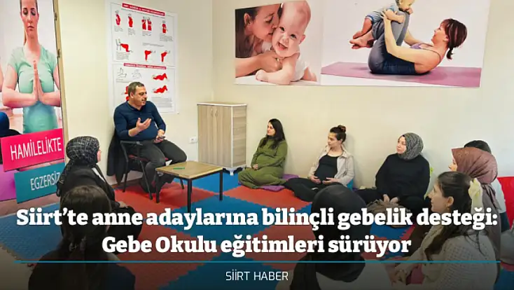 Siirt’te anne adaylarına bilinçli gebelik desteği: Gebe Okulu eğitimleri sürüyor