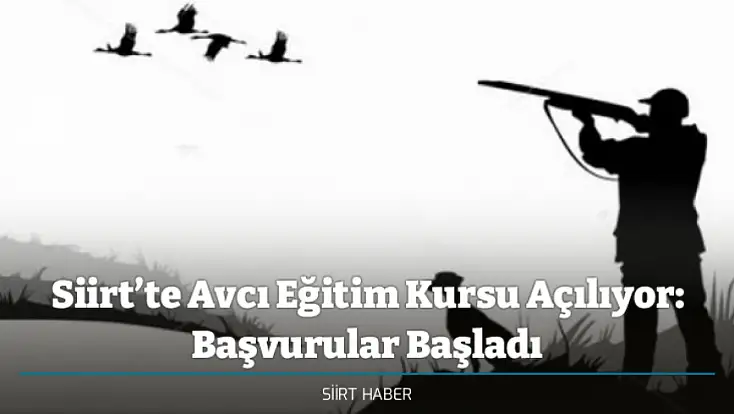 Siirt’te Avcı Eğitim Kursu Açılıyor: Başvurular Başladı