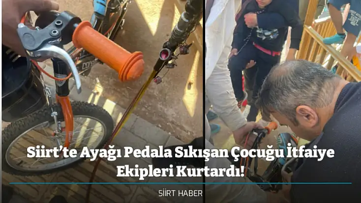 Siirt’te Ayağı Pedala Sıkışan Çocuğu İtfaiye Ekipleri Kurtardı!