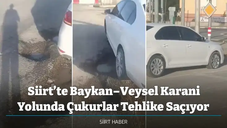 Siirt’te Baykan–Veysel Karani Yolunda Çukurlar Tehlike Saçıyor