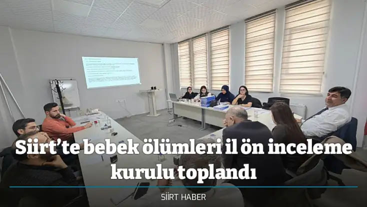 Siirt’te bebek ölümleri il ön inceleme kurulu toplandı