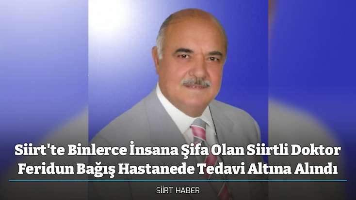 Siirt'te Binlerce İnsana Şifa Olan Siirtli Doktor Feridun Bağış Hastanede Tedavi Altına Alındı