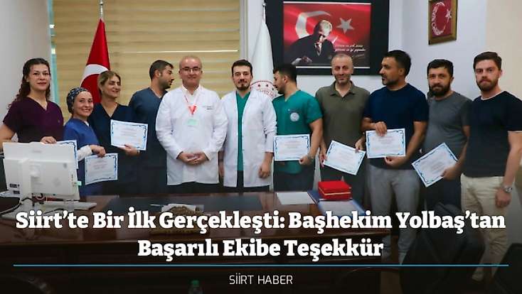 Siirt’te Bir İlk Gerçekleşti: Başhekim Yolbaş’tan Başarılı Ekibe Teşekkür
