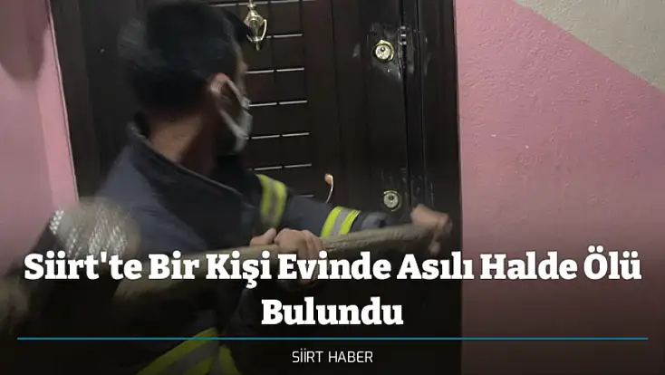 Siirt'te Bir Kişi Evinde Asılı Halde Ölü Bulundu