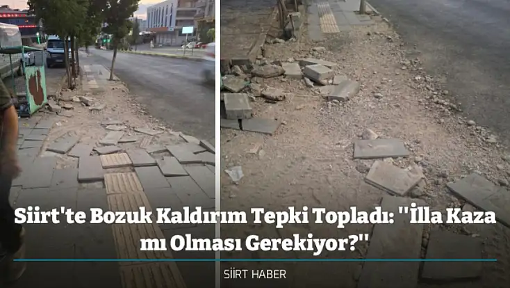 Siirt'te Bozuk Kaldırım Tepki Topladı: ''İlla Kaza mı Olması Gerekiyor?''