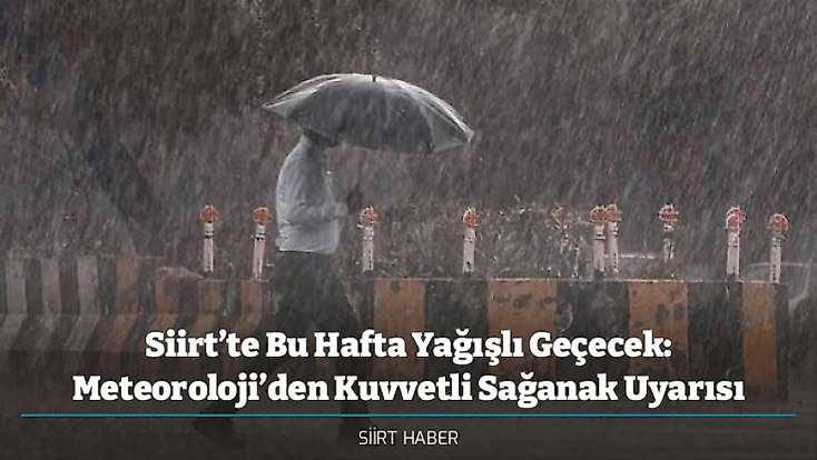 Siirt’te Bu Hafta Yağışlı Geçecek: Meteoroloji’den Kuvvetli Sağanak Uyarısı