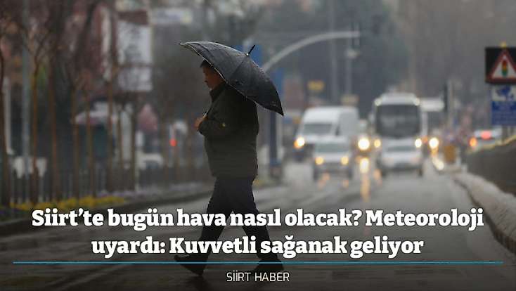Siirt’te bugün hava nasıl olacak? Meteoroloji uyardı: Kuvvetli sağanak geliyor