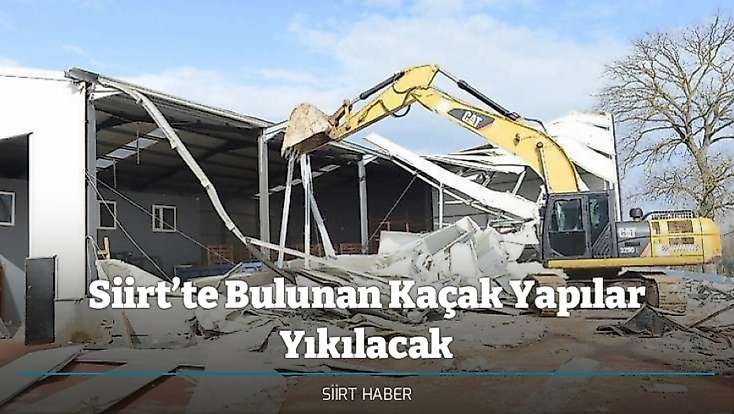 Siirt’te Bulunan Kaçak Yapılar Yıkılacak