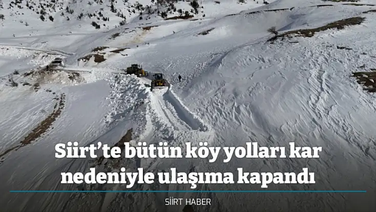 Siirt’te bütün köy yolları kar nedeniyle ulaşıma kapandı