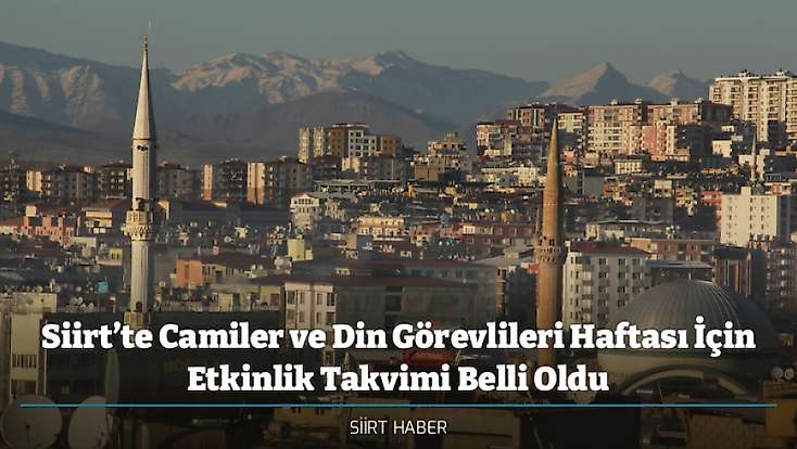Siirt’te Camiler ve Din Görevlileri Haftası İçin Etkinlik Takvimi Belli Oldu