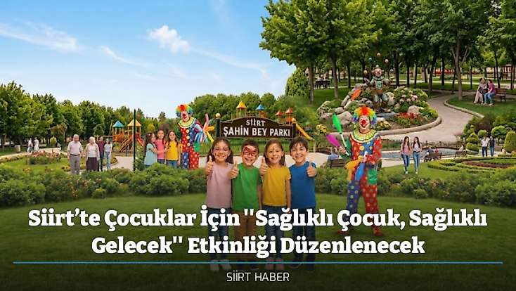 Siirt’te Çocuklar İçin ''Sağlıklı Çocuk, Sağlıklı Gelecek'' Etkinliği Düzenlenecek