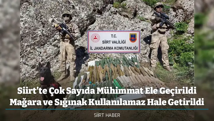Siirt’te Çok Sayıda Mühimmat Ele Geçirildi Mağara ve Sığınak Kullanılamaz Hale Getirildi