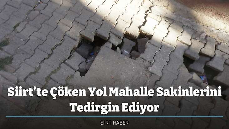 Siirt’te Çöken Yol Mahalle Sakinlerini Tedirgin Ediyor