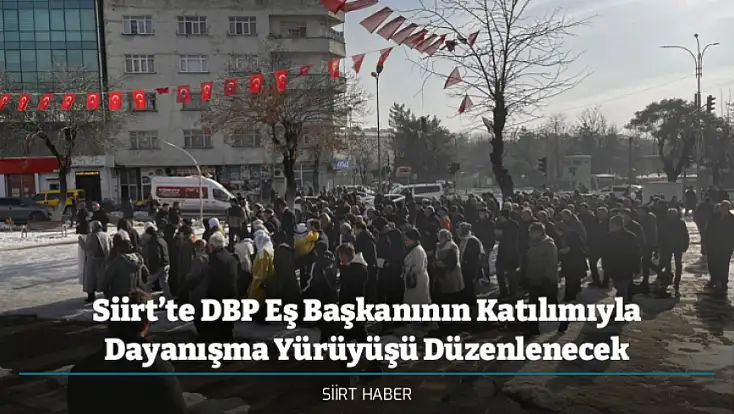 Siirt’te DBP Eş Başkanının Katılımıyla Dayanışma Yürüyüşü Düzenlenecek