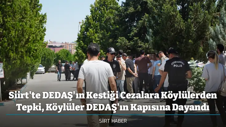 Siirt'te DEDAŞ'ın Kestiği Cezalara Köylülerden Tepki, Köylüler DEDAŞ'ın Kapısına Dayandı