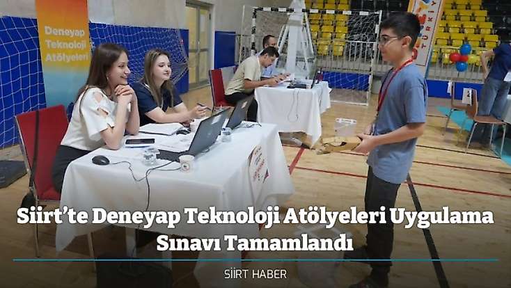 Siirt’te Deneyap Teknoloji Atölyeleri Uygulama Sınavı Tamamlandı