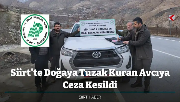 Siirt'te Doğaya Tuzak Kuran Avcıya Ceza Kesildi
