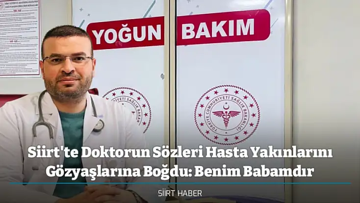 Siirt'te Doktorun Sözleri Hasta Yakınlarını Gözyaşlarına Boğdu: Benim Babamdır