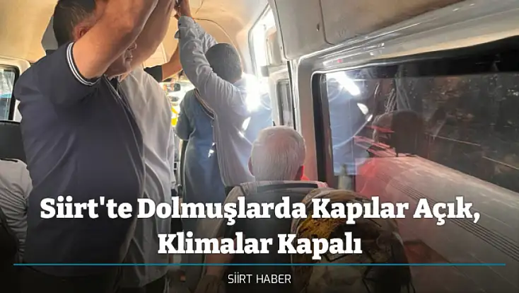 Siirt'te Dolmuşlarda Kapılar Açık, Klimalar Kapalı
