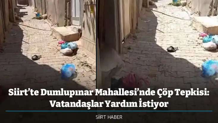 Siirt’te Dumlupınar Mahallesi’nde Çöp Tepkisi: Vatandaşlar Yardım İstiyor