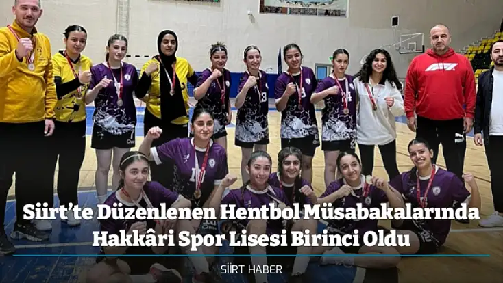 Siirt’te Düzenlenen Hentbol Müsabakalarında Hakkâri Spor Lisesi Birinci Oldu