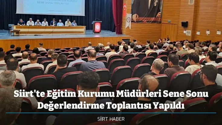 Siirt'te Eğitim Kurumu Müdürleri Sene Sonu Değerlendirme Toplantısı Yapıldı
