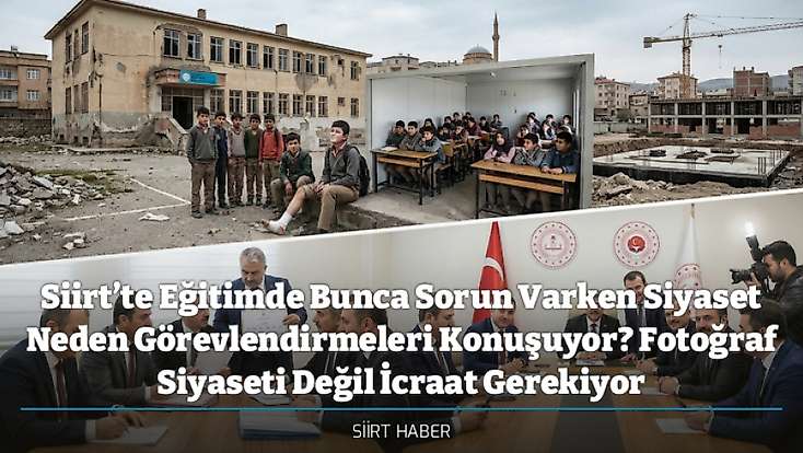 Siirt’te Eğitimde Bunca Sorun Varken Siyaset Neden Görevlendirmeleri Konuşuyor? Fotoğraf Siyaseti Değil İcraat Gerekiyor