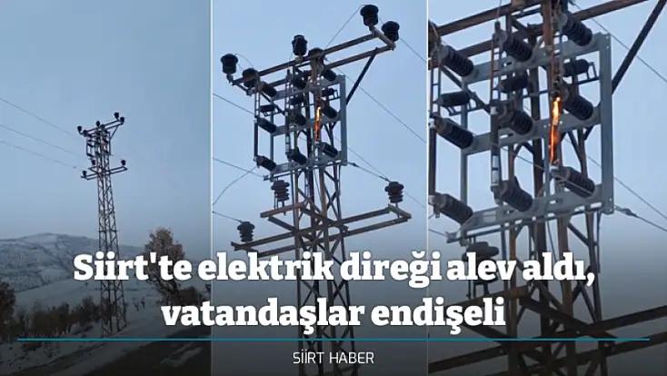 Siirt'te elektrik direği alev aldı, vatandaşlar endişeli