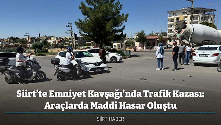 Siirt’te Emniyet Kavşağı’nda Trafik Kazası: Araçlarda Maddi Hasar Oluştu