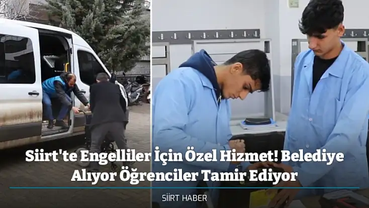 Siirt'te Engelliler İçin Özel Hizmet! Tekerlekli Sandalyelerini Belediye Alıyor Öğrenciler Tamir Ediyor