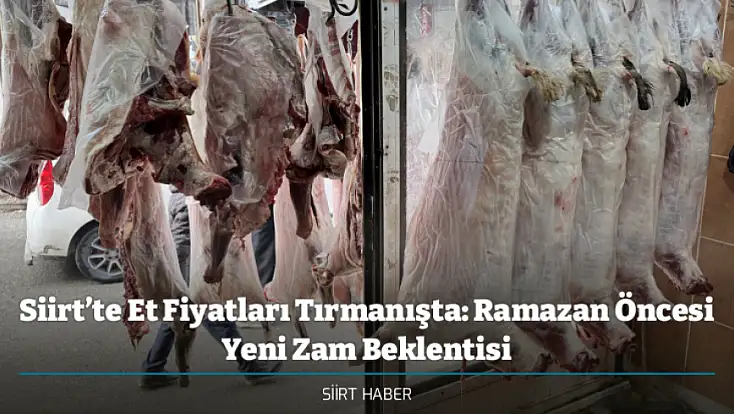 Siirt’te Et Fiyatları Tırmanışta: Ramazan Öncesi Yeni Zam Beklentisi