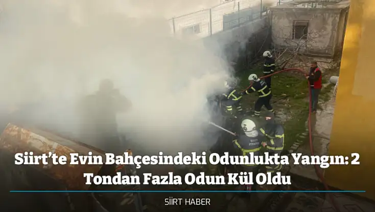 Siirt’te Evin Bahçesindeki Odunlukta Yangın: 2 Tondan Fazla Odun Kül Oldu