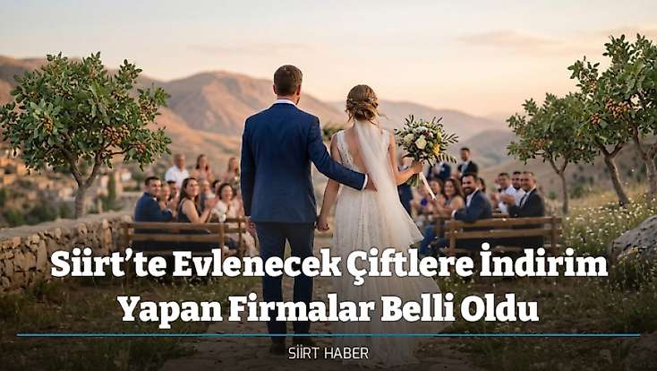 Siirt’te Evlenecek Çiftlere İndirim Yapan Firmalar Belli Oldu